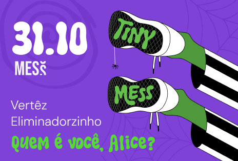 Tiny Mess #1: Quem é Você, Alice? + eliminadorzinho + Vertêz!